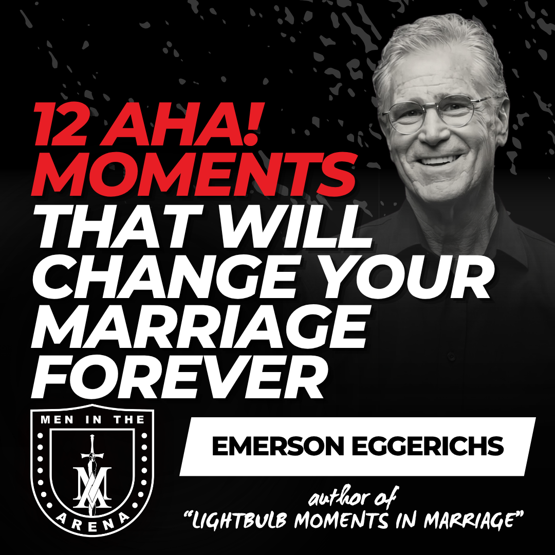 12 Aha! Moments That Will Change Your Marriage Forever w/ Emerson Eggerichs EP 1015