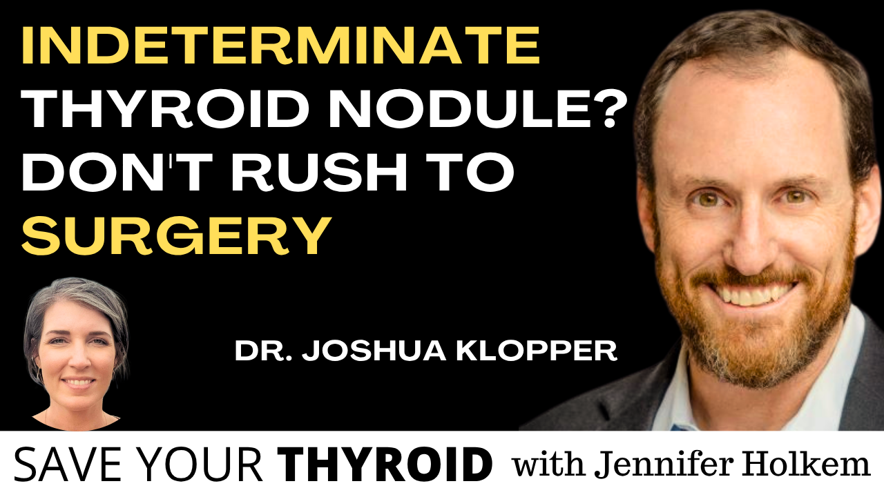 Indeterminate Thyroid Nodule? Up to 70% of Surgeries Weren't Necessary | Dr. Joshua Klopper