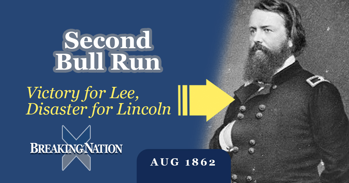 Second Bull Run: The Battle That Exposed Lincoln's Greatest Problem
