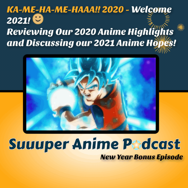 KA-ME-HA-ME-HAAA!! 2020 - Welcome 2021! Reviewing Anime 2020 & 2021 Anime Hopes | Bonus Ep