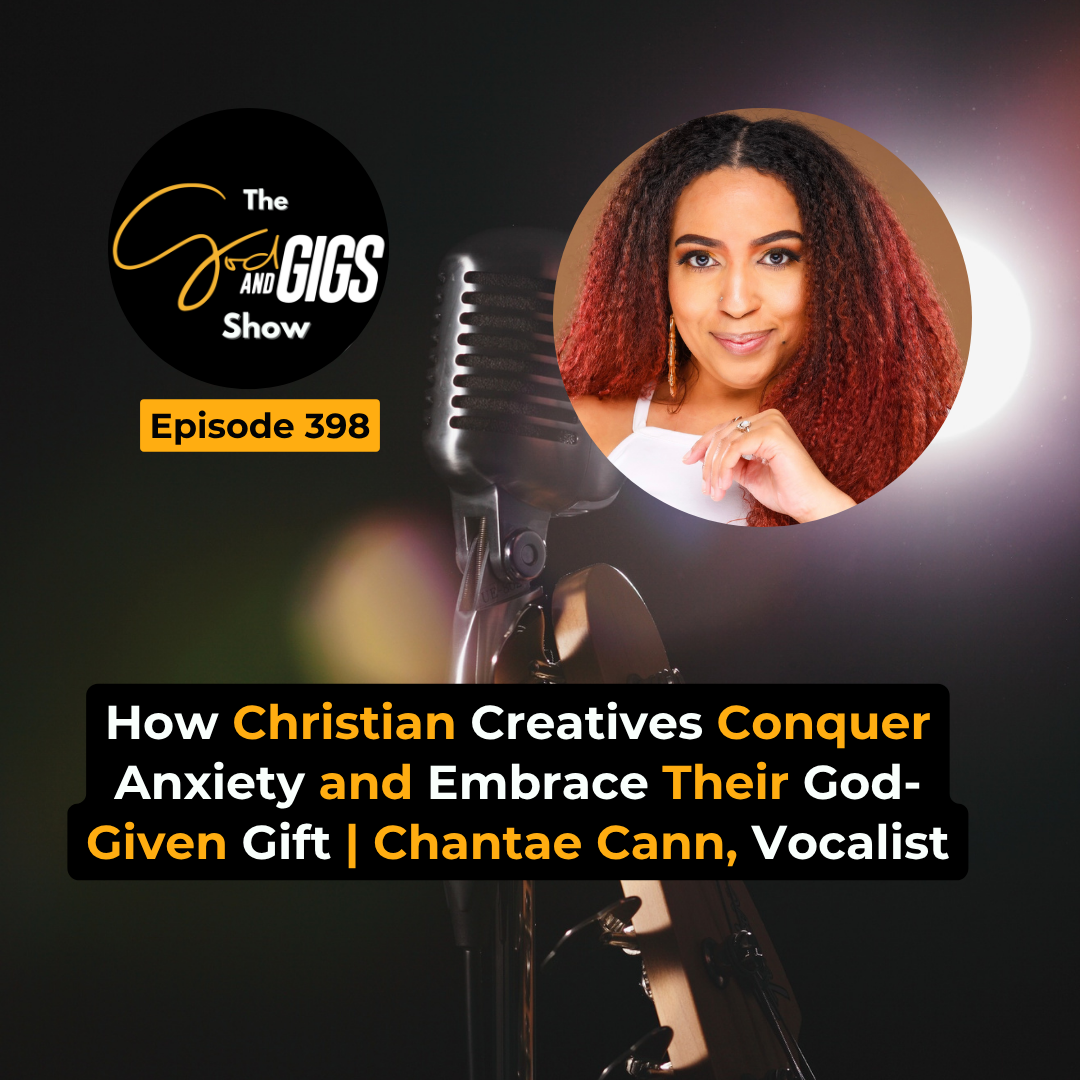 How Christian Creatives Conquer Anxiety and Embrace Their God-Given Gift | Chantae Cann, Vocalist