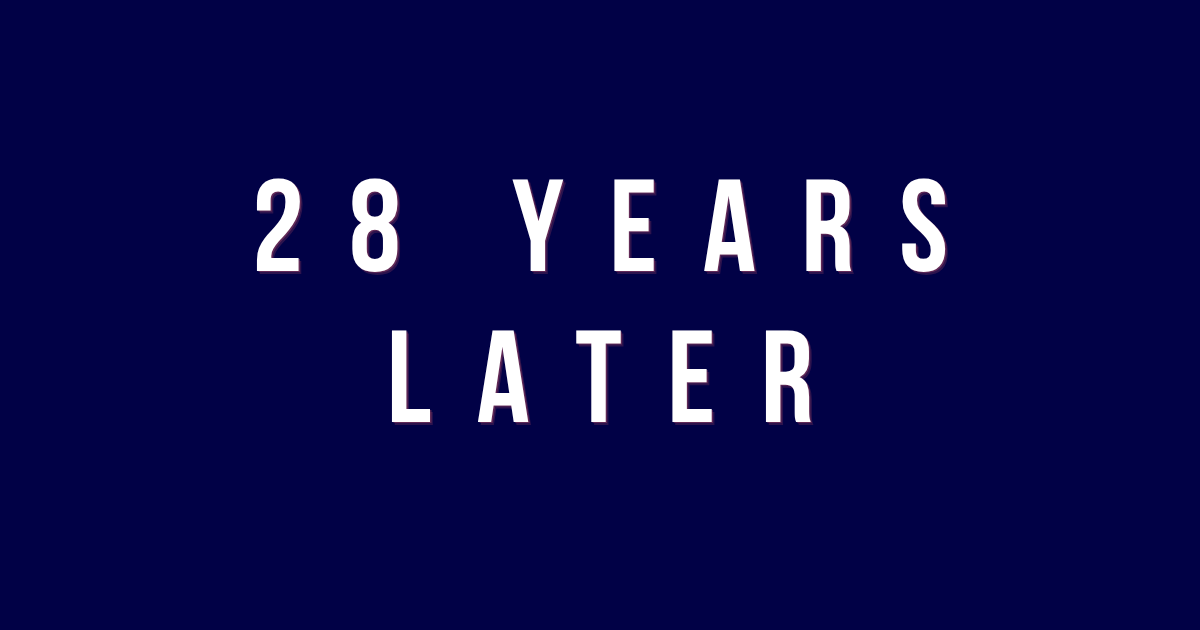 Twenty-Eight Years Later