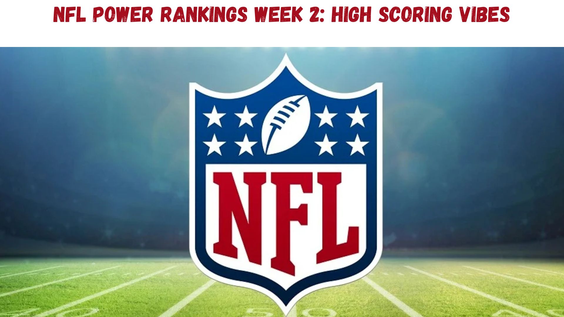"NFL Week Two Power Rankings: High Scoring Vibes!"