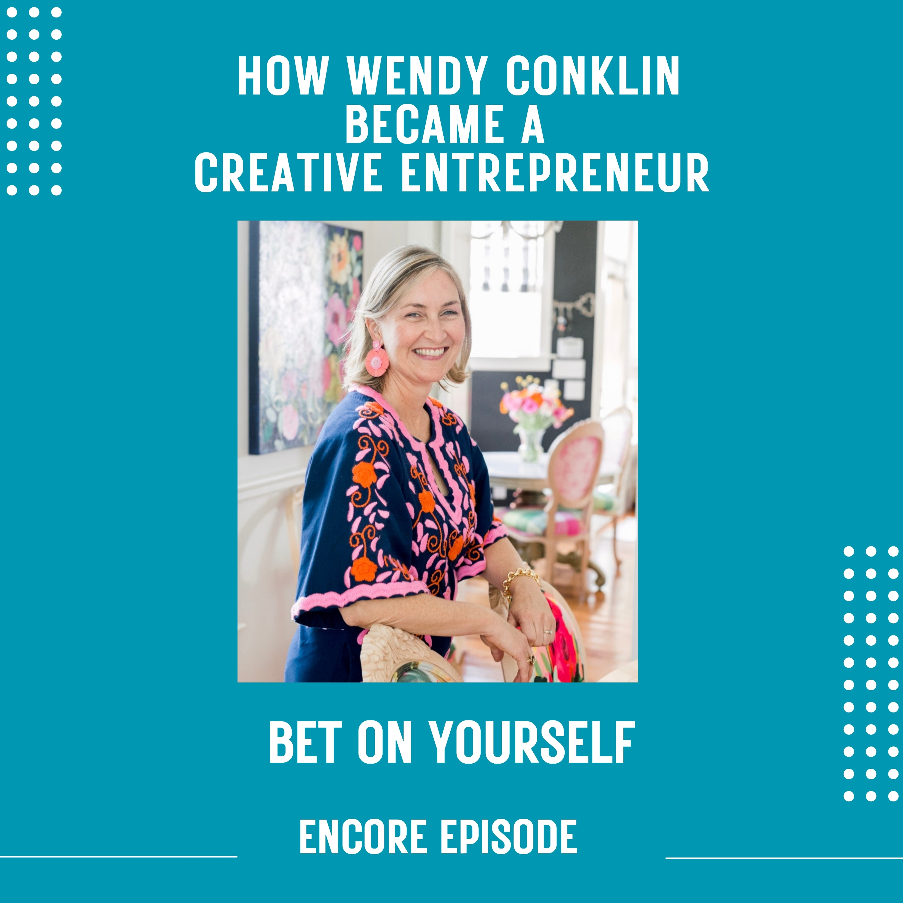 How Wendy Conklin Became a Creative Entrepreneur: Betting on Herself