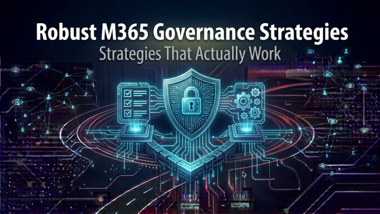 How to Build Robust M365 Governance Strategies That Work