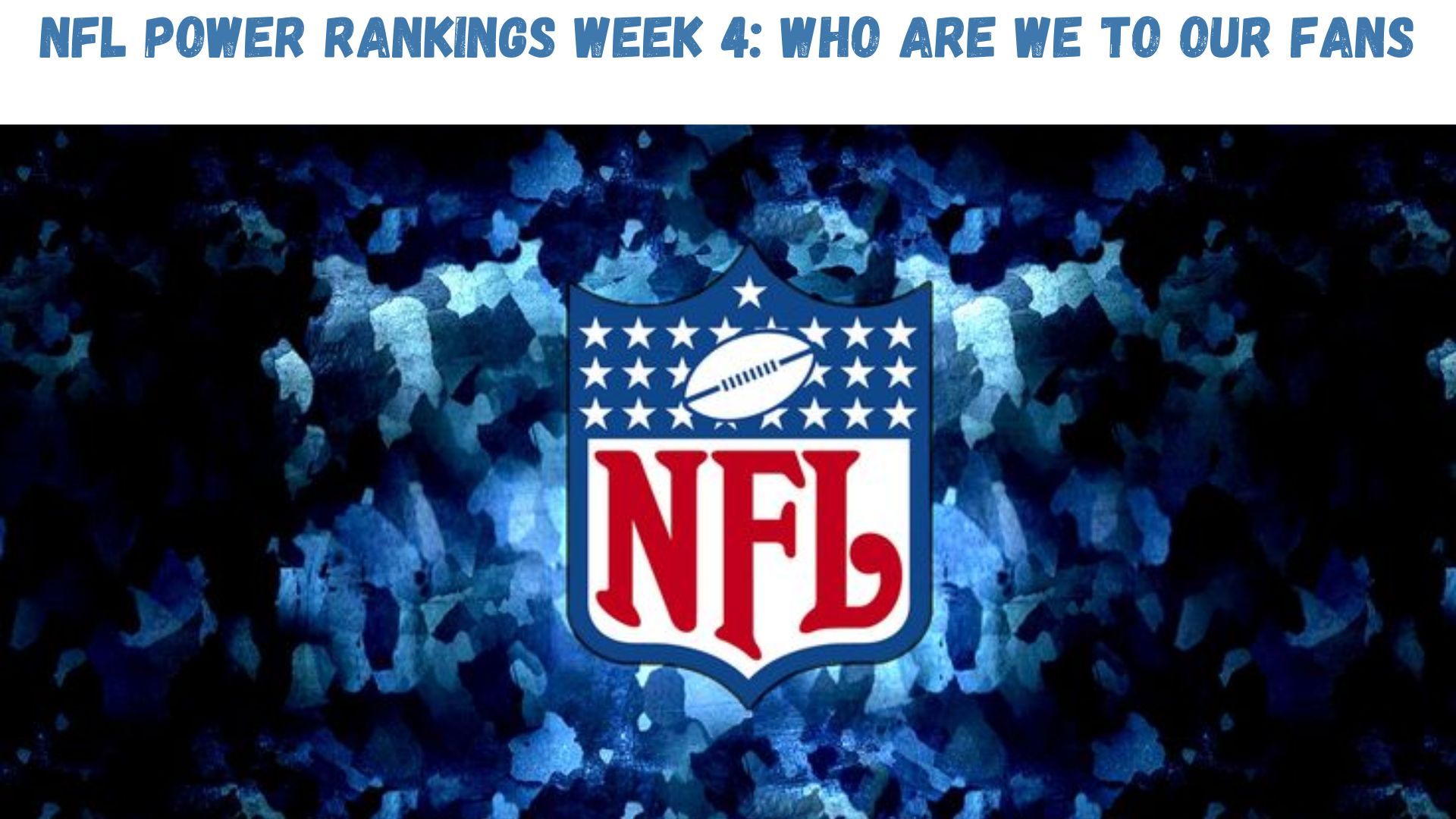 "NFL Power Rankings Week 4: Who Are We To Our Fans?"