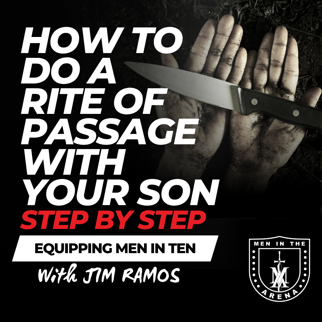How to Do a Rite of Passage With Your Son (Step-by-Step) - Equipping Men in Ten EP 1052