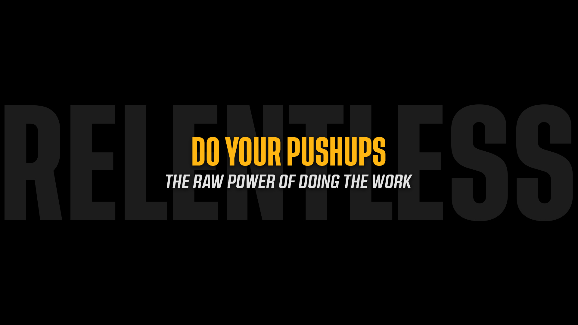 Do Your Pushups: The Raw Power of Doing the Work