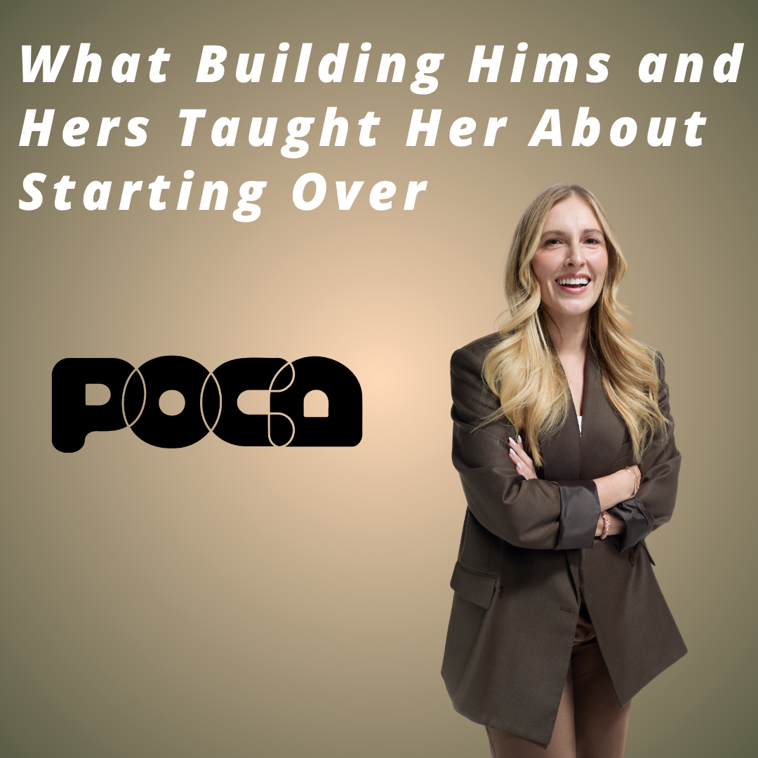 POCA - What Building Hims and Hers Taught Her About Starting Over POCA - What Building Hims and Hers Taught Her About Starting Over