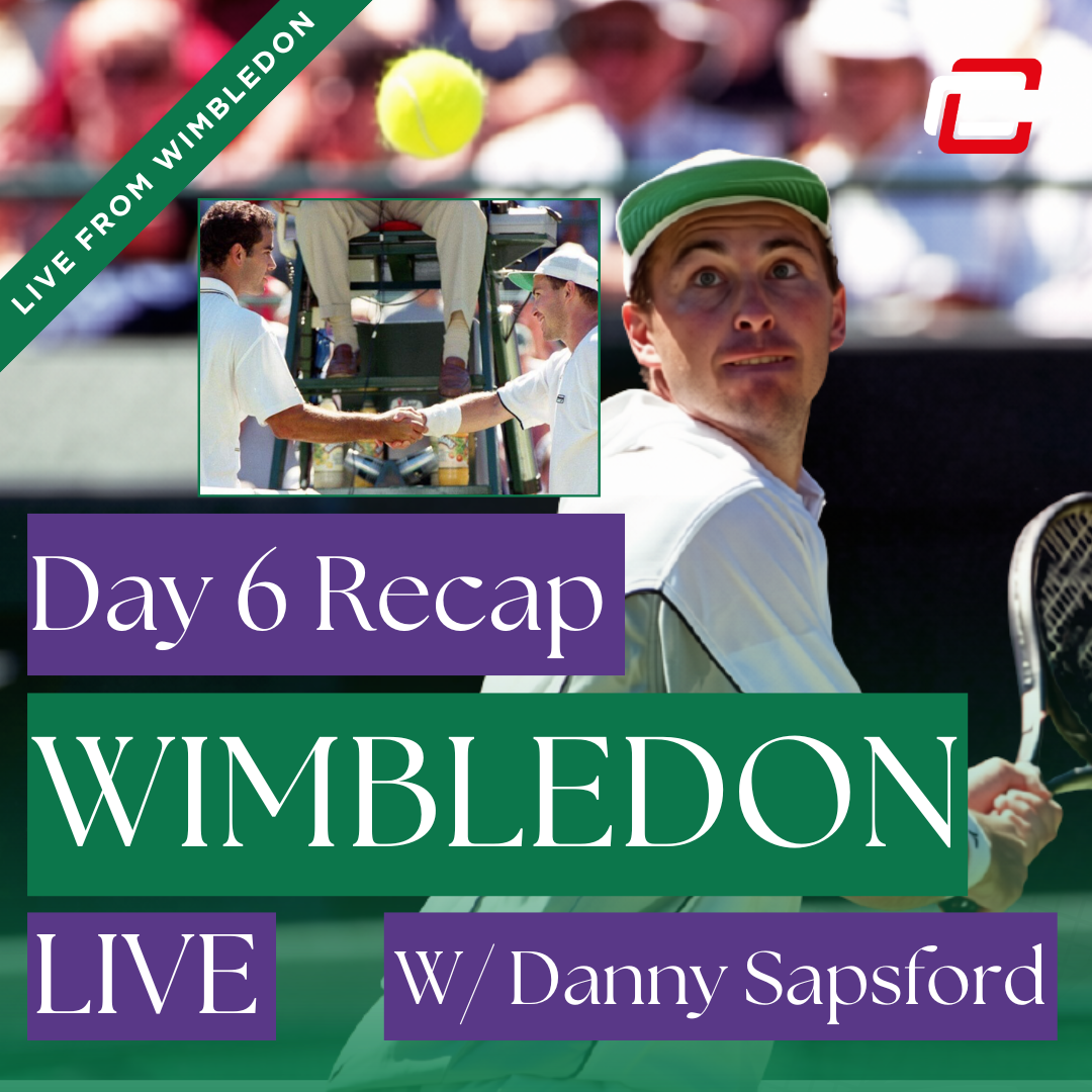 Day 6 Wimbledon Recap w/ Danny Sapsford Talking About Playing Pete Sampras at SW19!