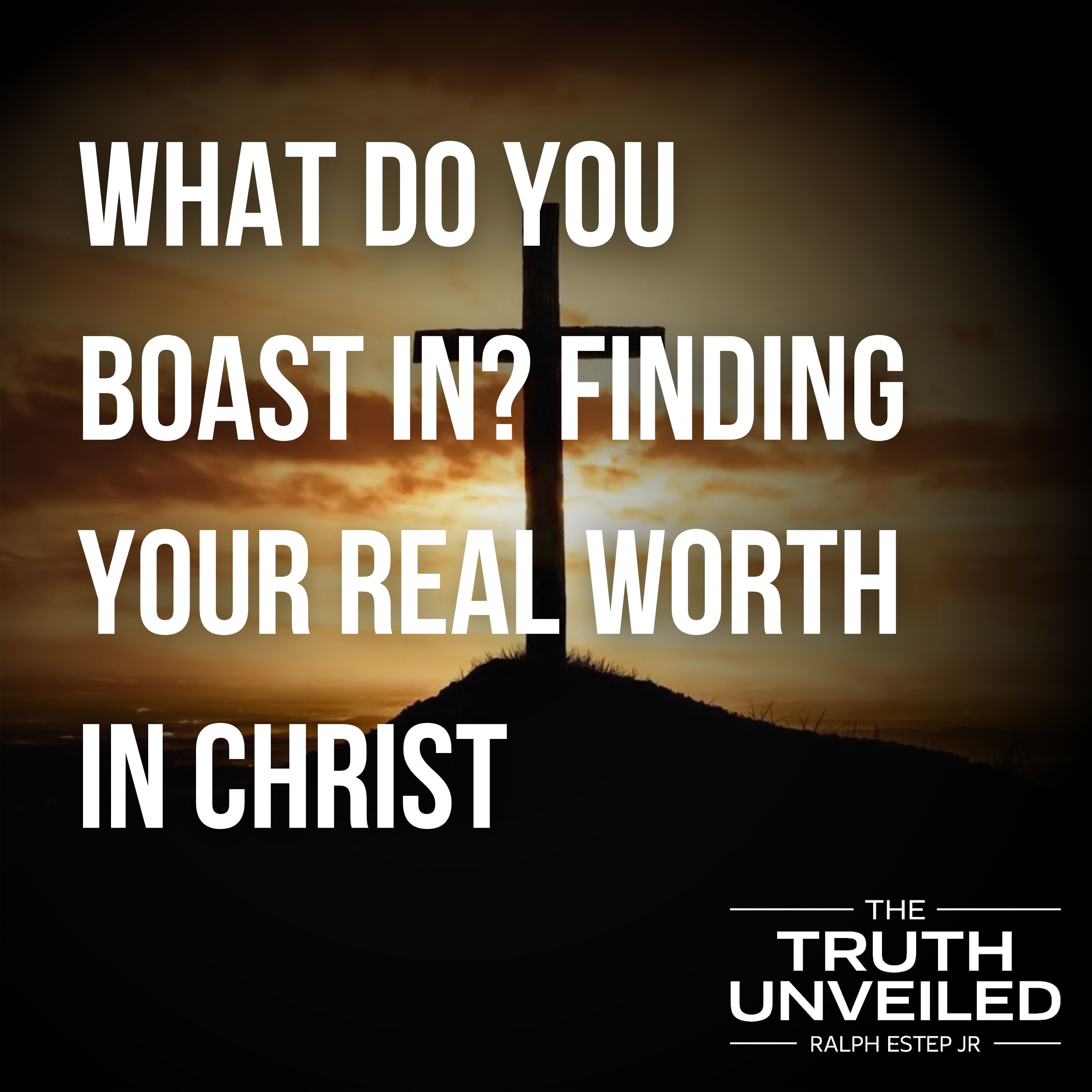 The Cross as Our Only Boast: Finding True Worth Beyond Accomplishments