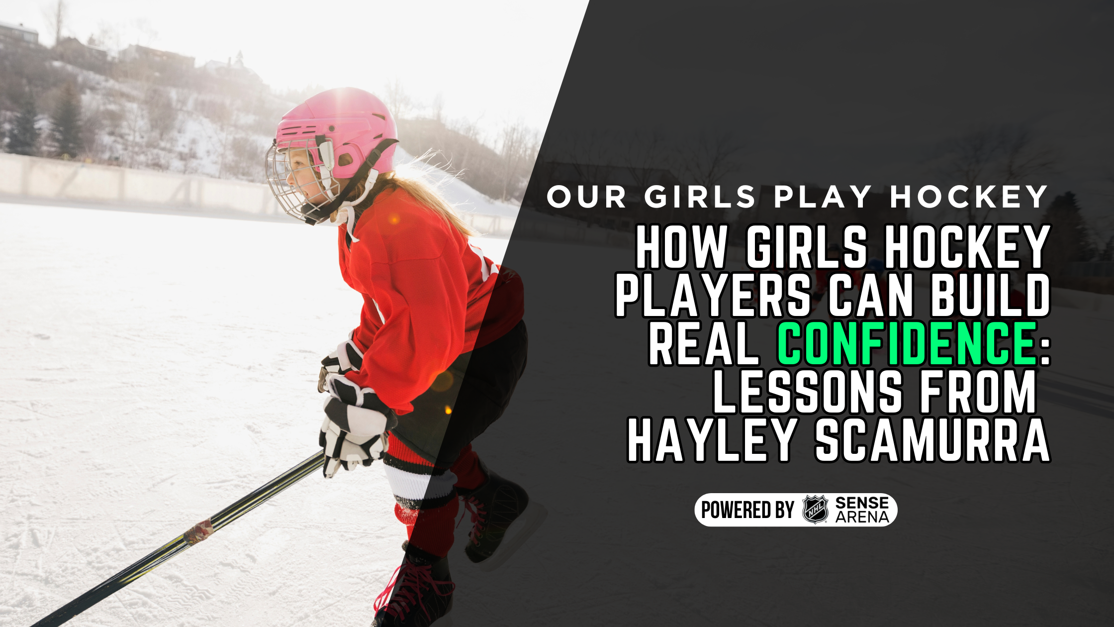 How Girls Hockey Players Can Build Real Confidence: Lessons From Hayley Scamurra
