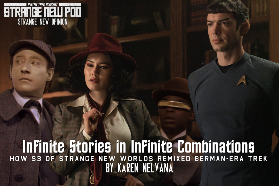 Infinite Stories in Infinite Combinations: How S3 of Strange New Worlds Remixed Berman-Era Trek