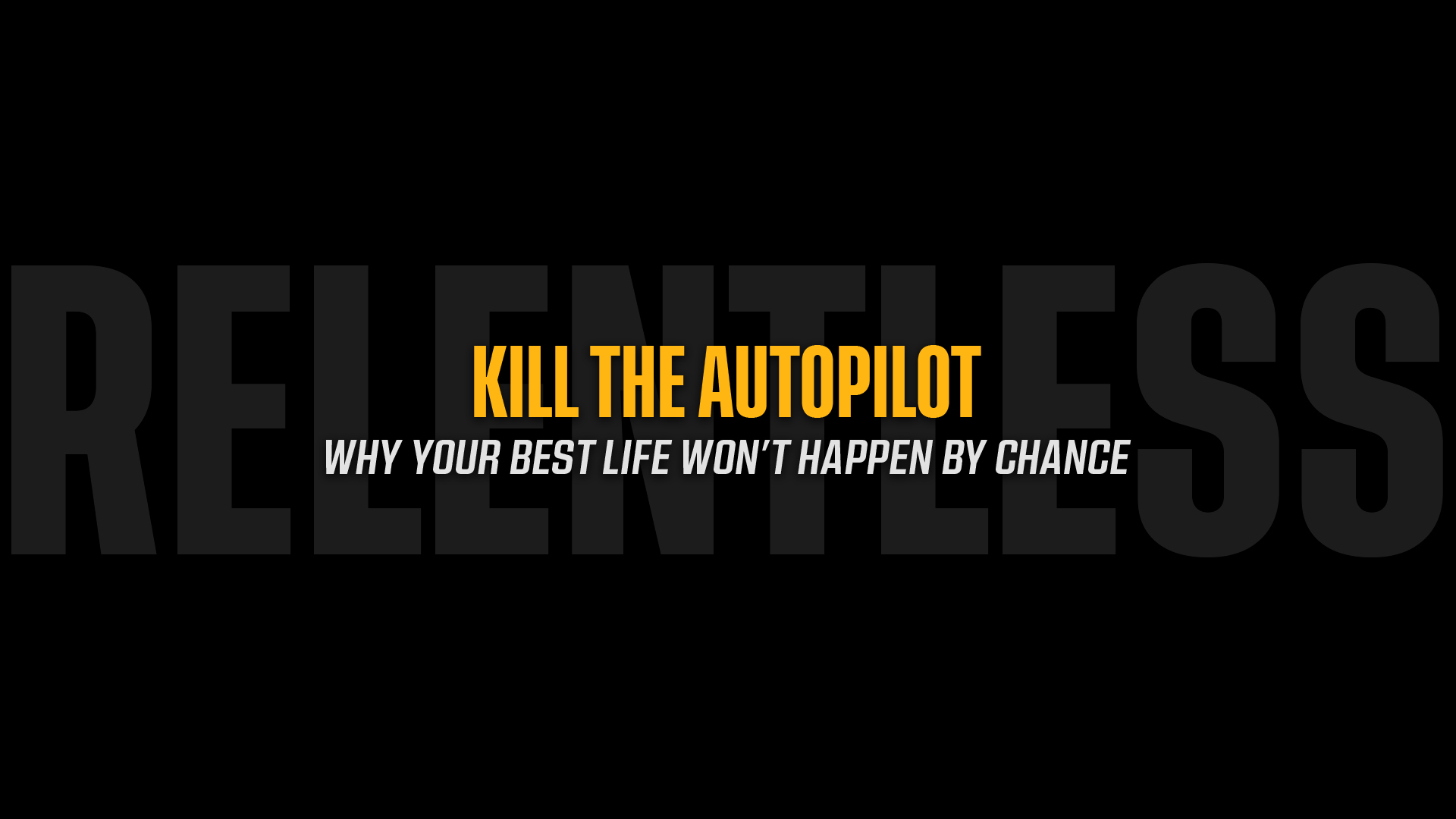 Kill the Autopilot: Why Your Best Life Won't Happen by Chance