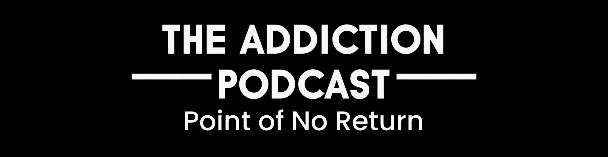 The Addiction Podcast - Point of No Return