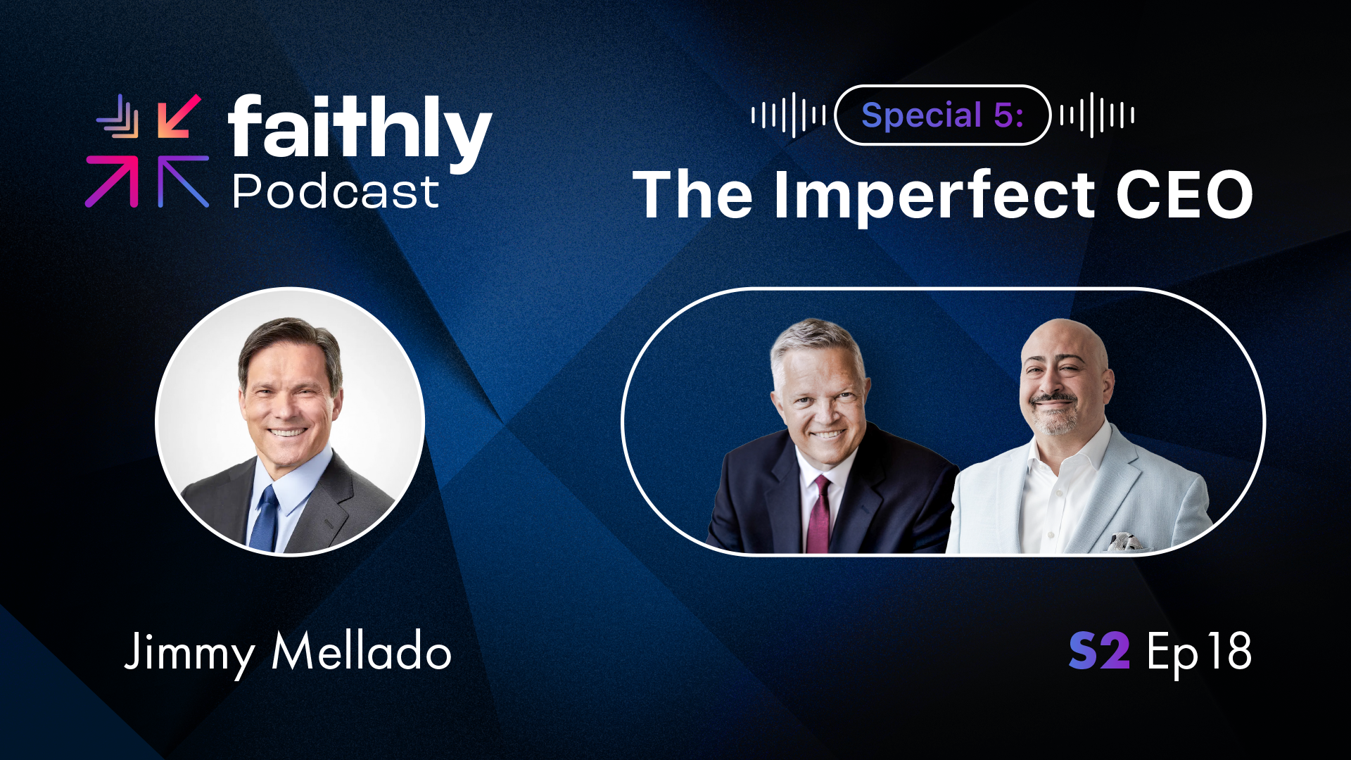 Special 5: The Imperfect CEO - Jimmy Mellado | Faithly Podcast