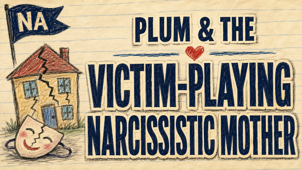 Rerelease | Plum & The Victim-Playing Narcissistic Mother