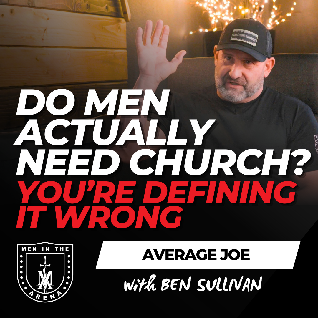 Do Christian Men Actually Need Church? You’re Defining it Wrong – Average Joe Conversation w/ Ben Sullivan EP 1022
