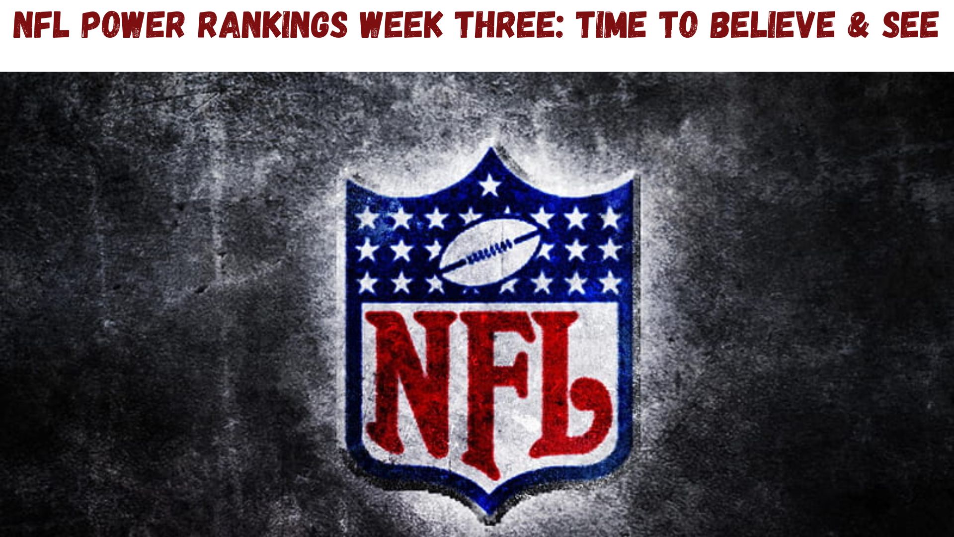 "NFL Power Rankings Week 3: Time To Believe & See"