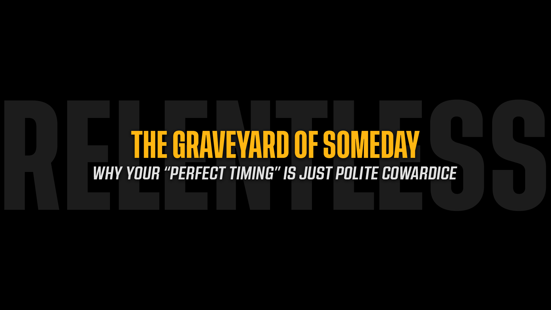 The Graveyard of Someday: Why Your "Perfect Timing" is Just Polite Cowardice