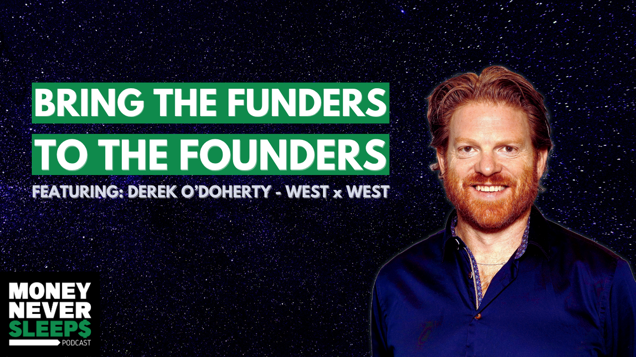 Bring the Funders to the Founders | Derek O'Doherty | West x West [EP. 326]