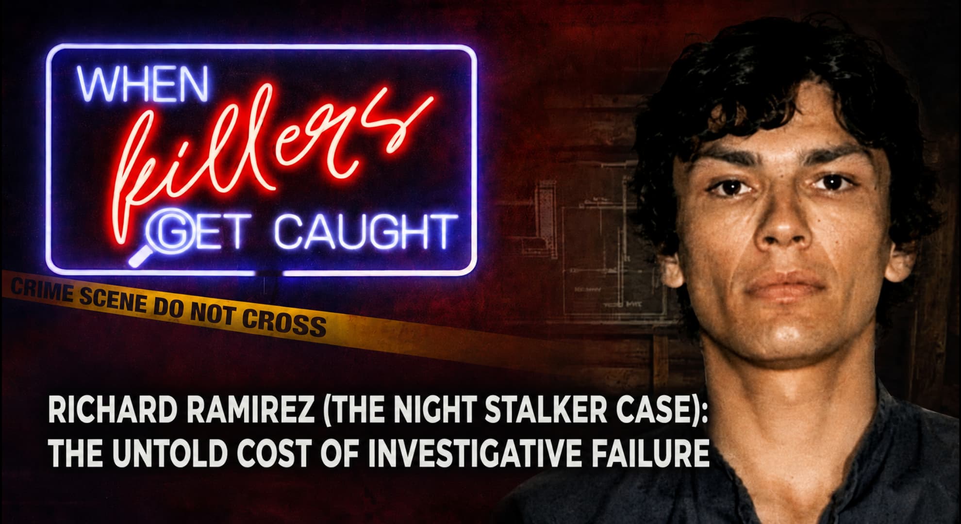 Richard Ramirez (The Night Stalker Case): The Untold Cost of Investigative Failure