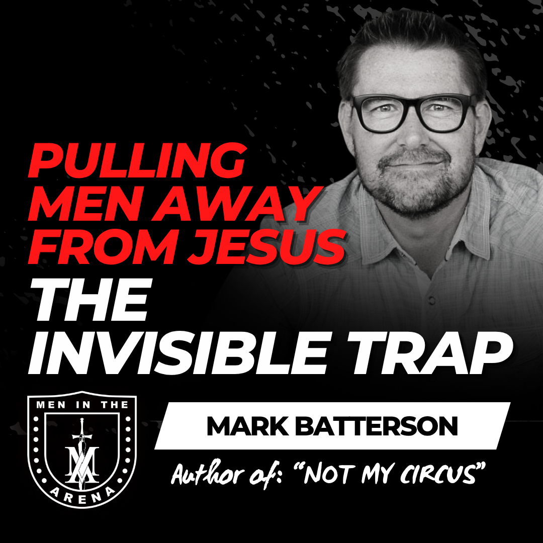 The Invisible Trap Pulling Christian Men Away From Jesus w/ Mark Batterson EP 1072