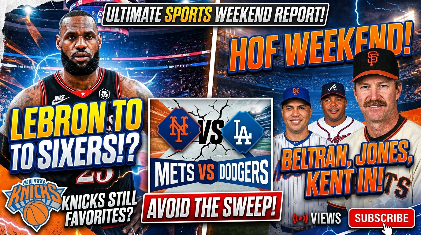 Lebron to Philly! Are the Knicks Still Kings of the East? Mets Avoid the Sweep & Hall of Fame Weekend