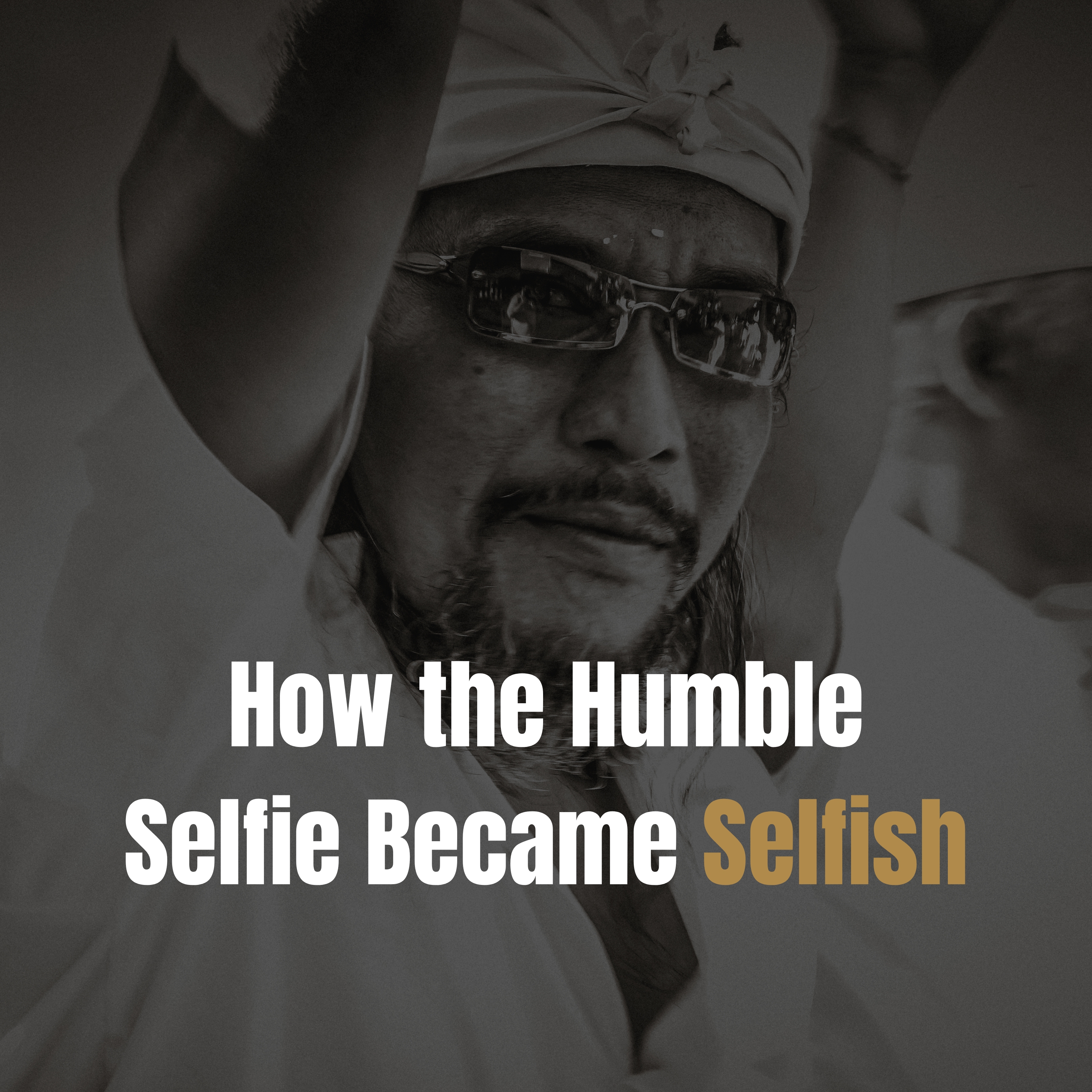 How the Humble Selfie Became Selfish