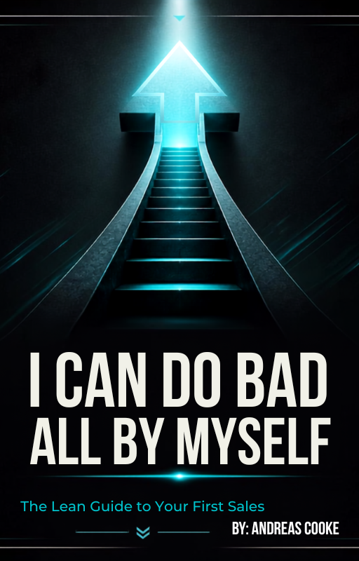 I Can Do Bad All by Myself: The Lean Guide to Your First Sales