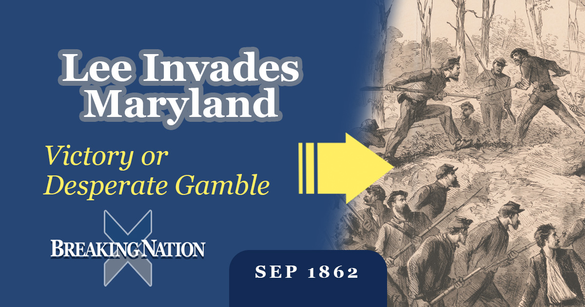 Lee Invades the North: The Gamble That Changed the Civil War