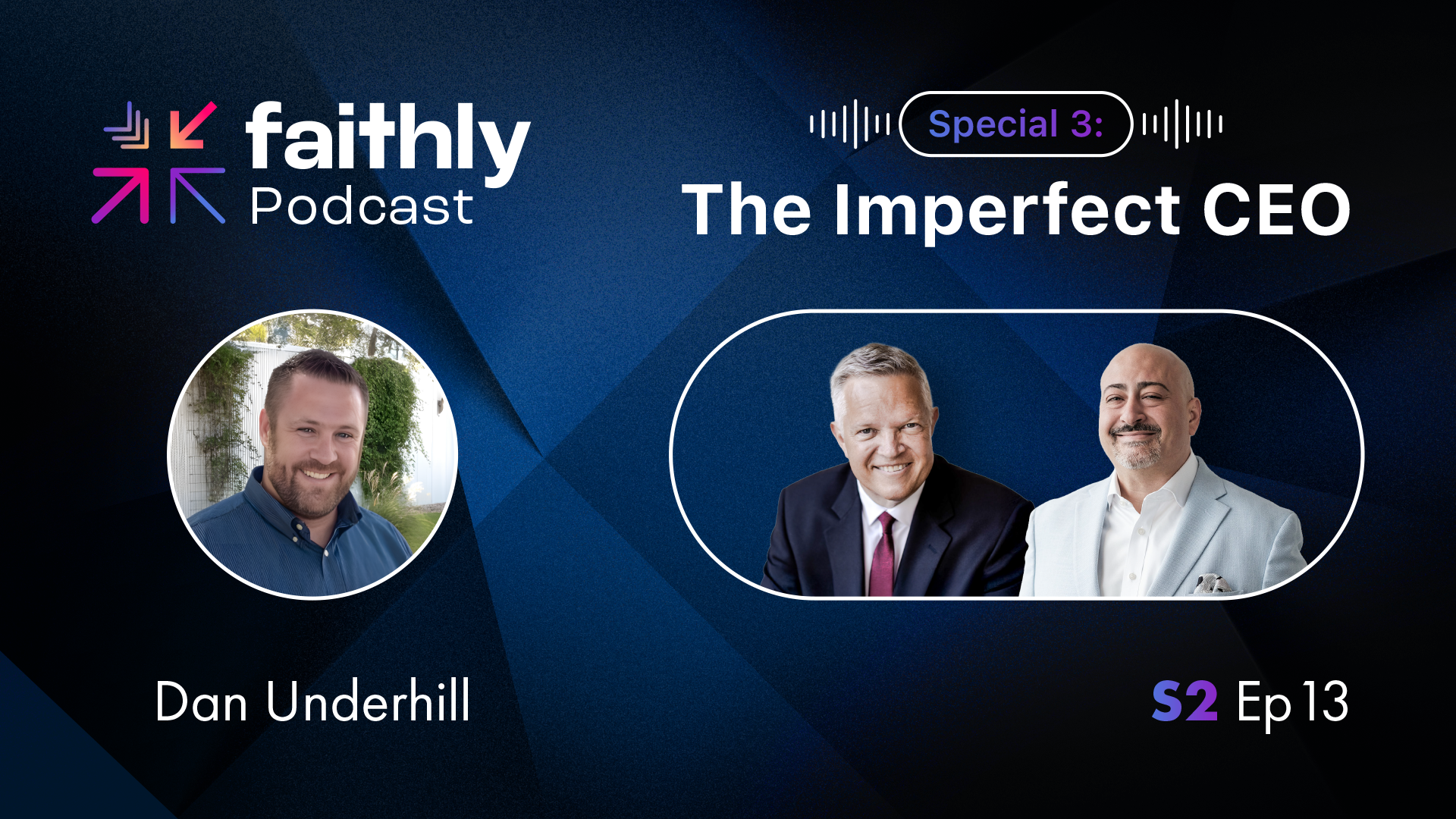 Special 3: The Imperfect CEO - Dan Underhill | Faithly Podcast