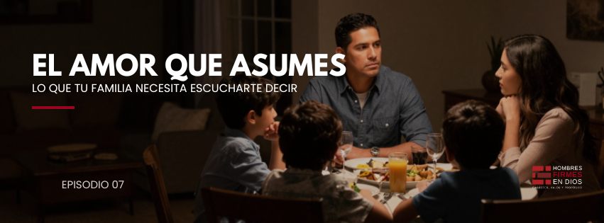 El amor que asumes: lo que tu familia necesita escucharte decir