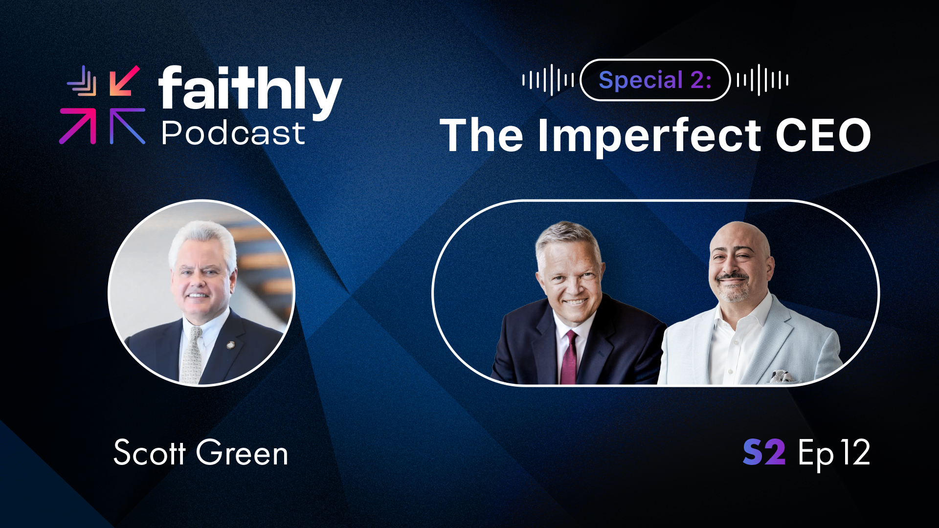 Special 2: The Imperfect CEO - Scott Green | Faithly Podcast