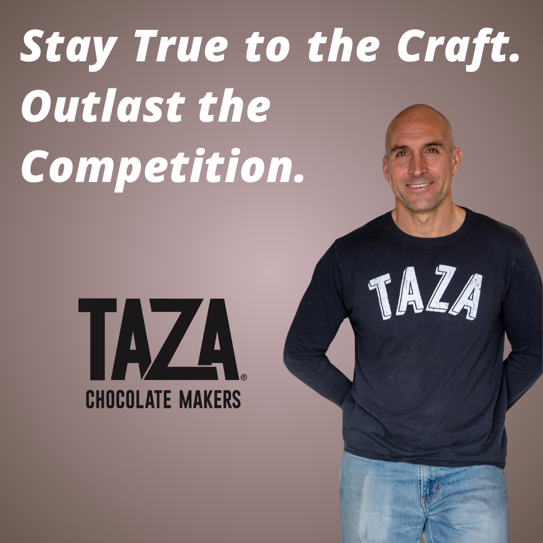 Taza Chocolate - Stay True to the Craft. Outlast the Competition