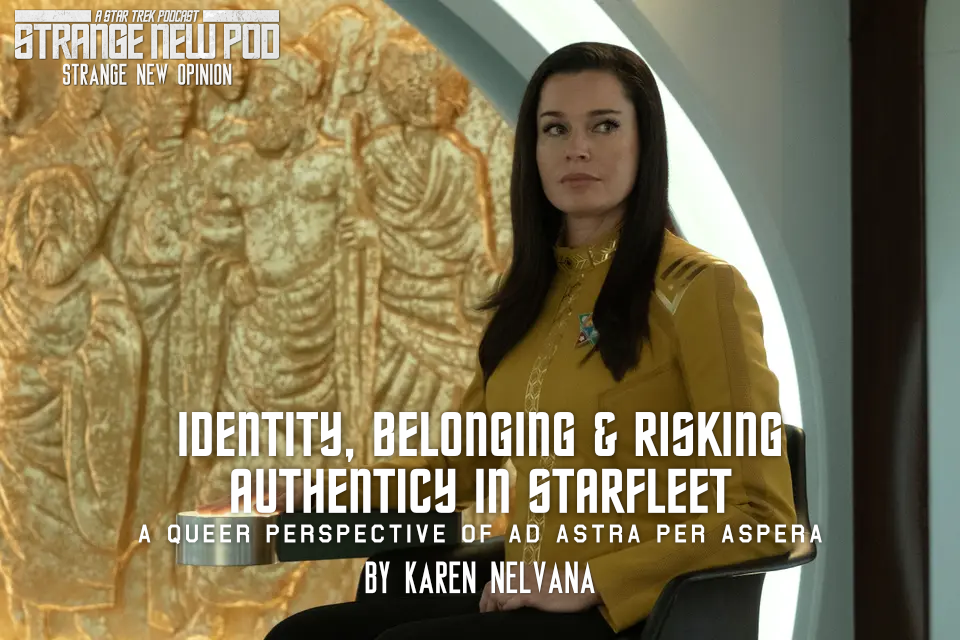 Identity, Belonging, and Risking Authenticy in Starfleet: A Queer Perspective of “Ad Astra Per Aspera” Identity, Belonging, and Risking Authenticy in Starfleet: A Queer Perspective of “Ad Astra Per Aspera”