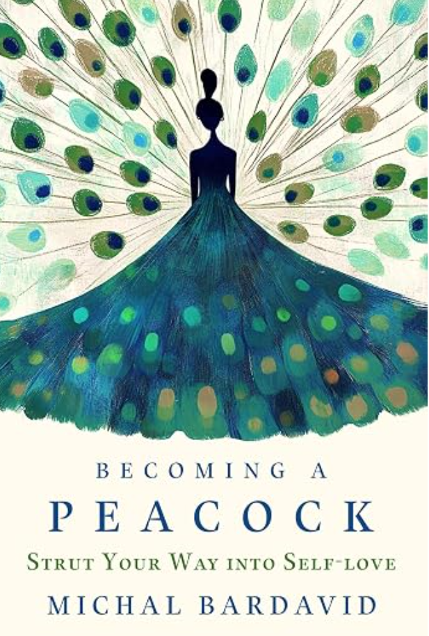 Why Self-Love Isn't Selfish: Lessons from Becoming a Peacock by Michal Bar-David