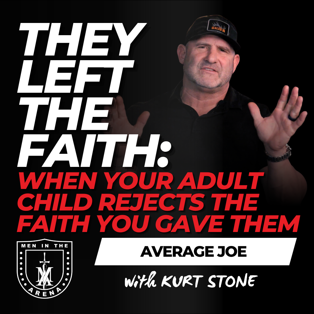 They Left the Faith: When Your Adult Child Rejects the Faith You Gave Them – Average Joe Conversation w/ Kurt Stone EP 1013