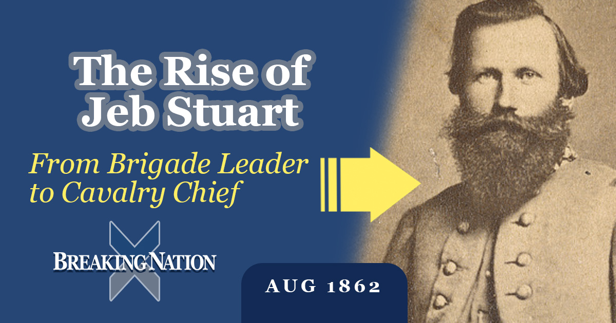 Why Robert E. Lee Chose Jeb Stuart to Command His Cavalry