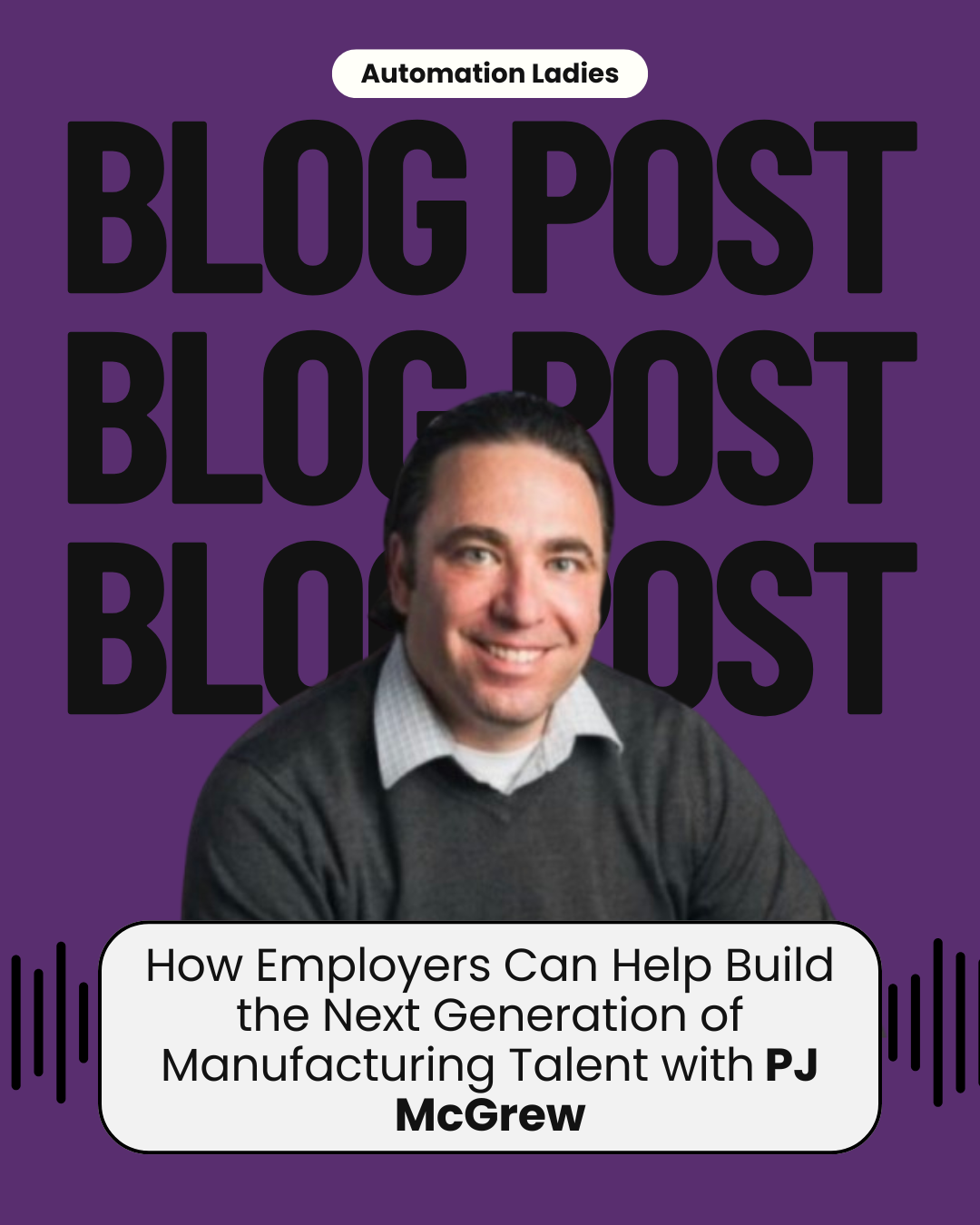 How Employers Can Help Build the Next Generation of Manufacturing Talent with PJ McGrew