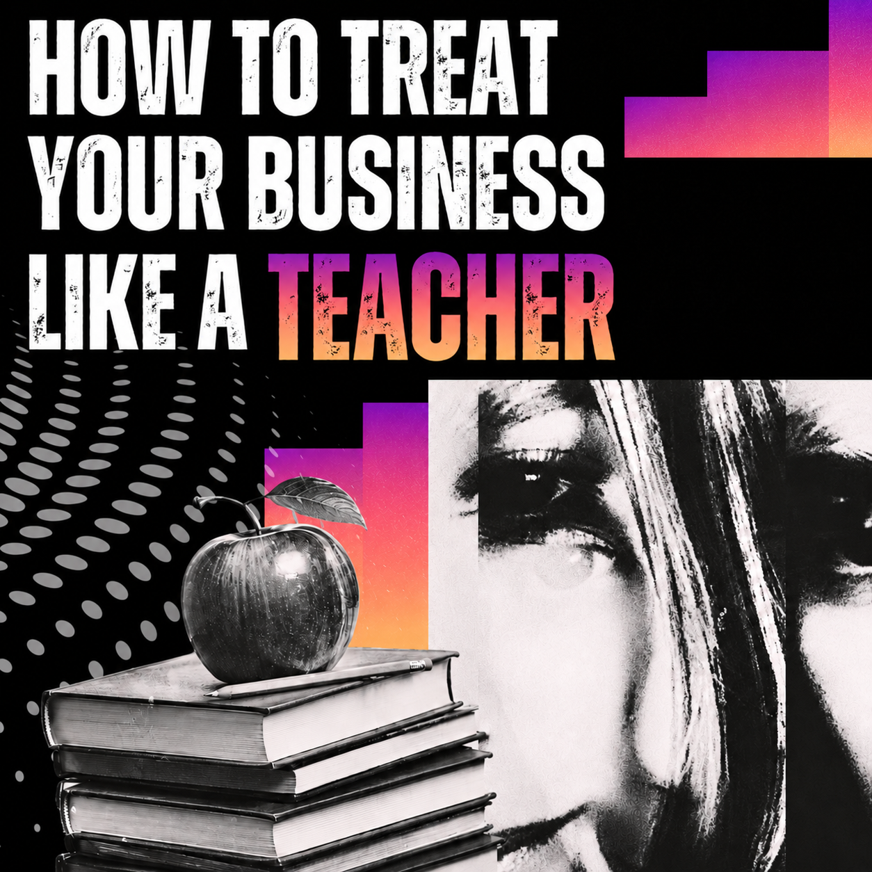 How Your Treat Your Business As a Teacher