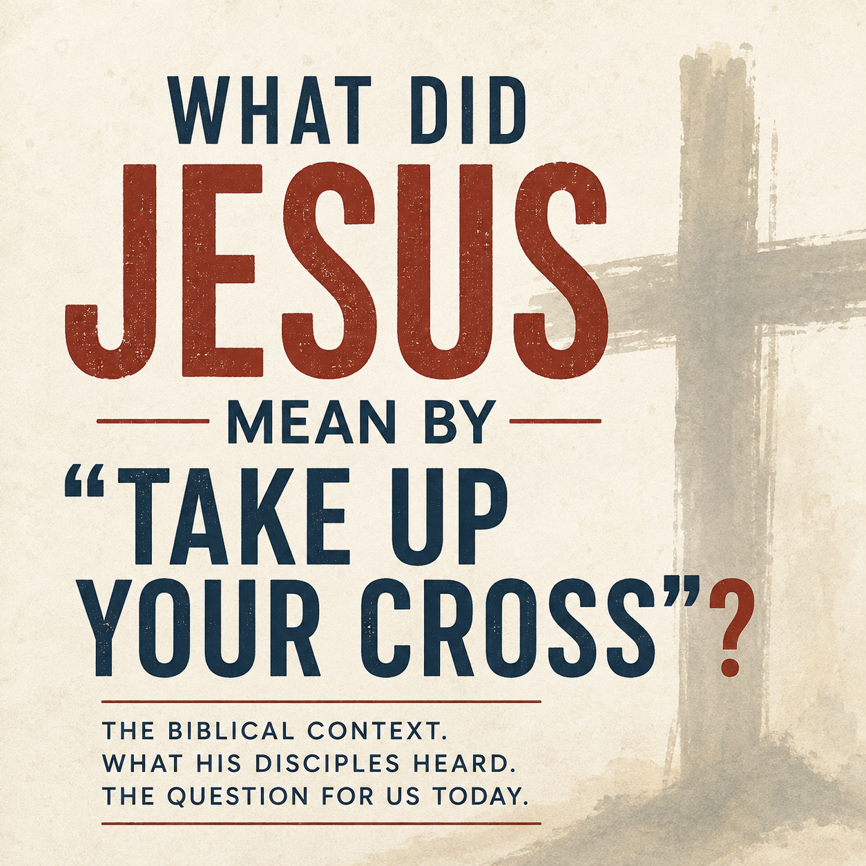 What Did Jesus Mean by “Take Up Your Cross”?
