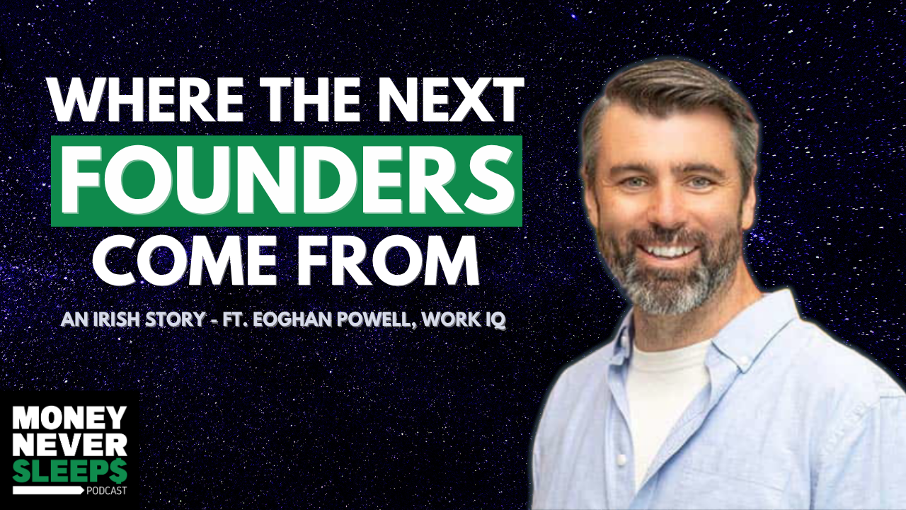 Where the Next Founders Come From: An Irish Story | Eoghan Powell | WorkIQ [EP. 327]