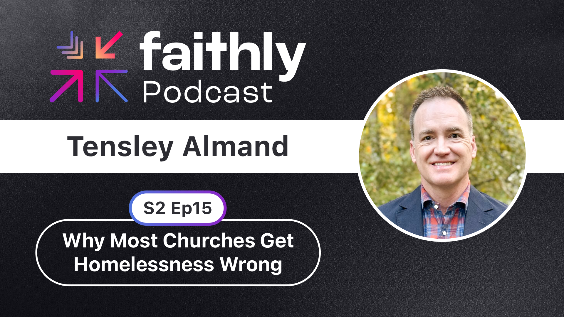 Why Most Christians Get Homelessness Wrong | Tensley Almand | Faithly Podcast