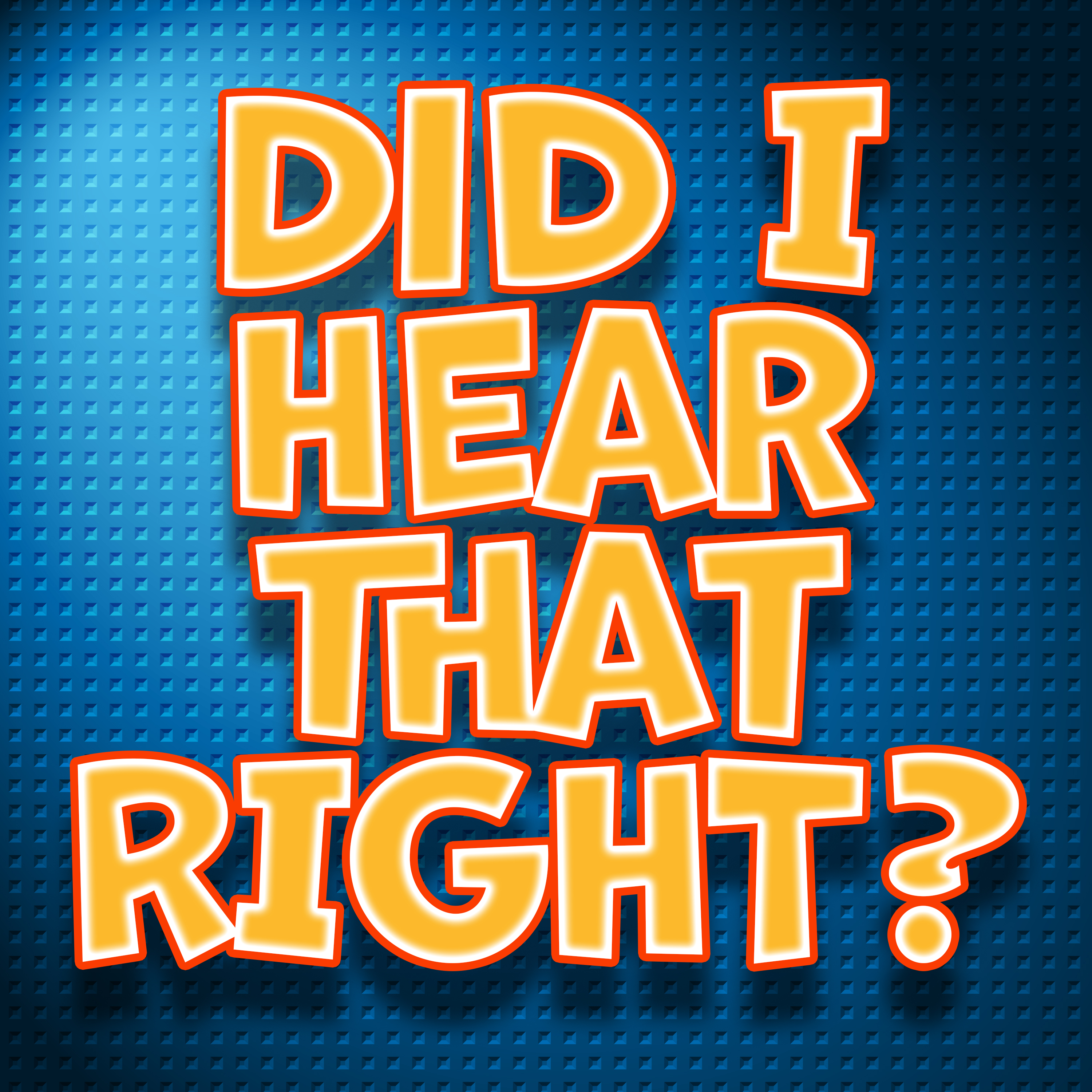 Did I Hear That Right?