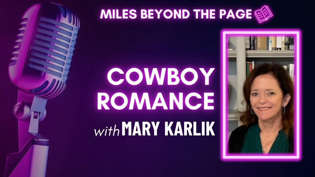 Miles Beyond the Page | Mary Karlik – Lasso My Heart, Cowboy Romance & Writing on the Road