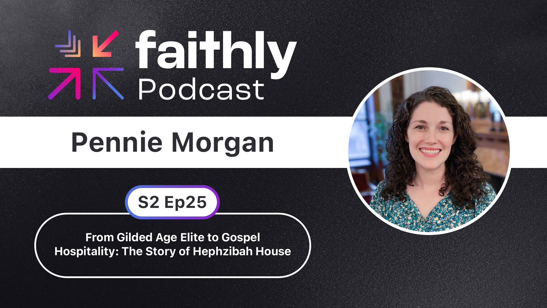 From Gilded Age Elite to Gospel Hospitality - Pennie Morgan | Faithly