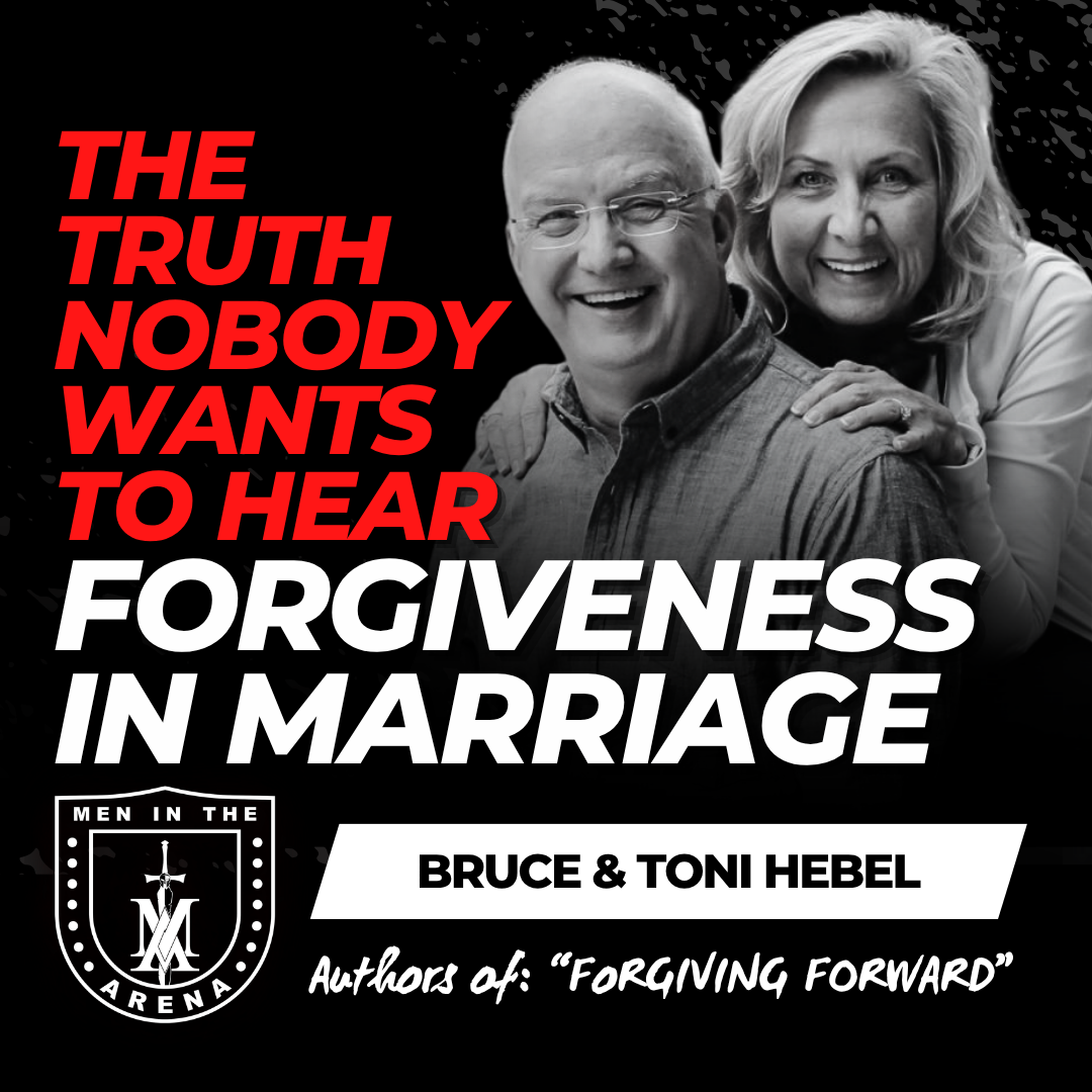 Forgiveness in Marriage w/ Bruce and Toni Hebel: The Sobering Truth Nobody Wants to Hear EP 1066