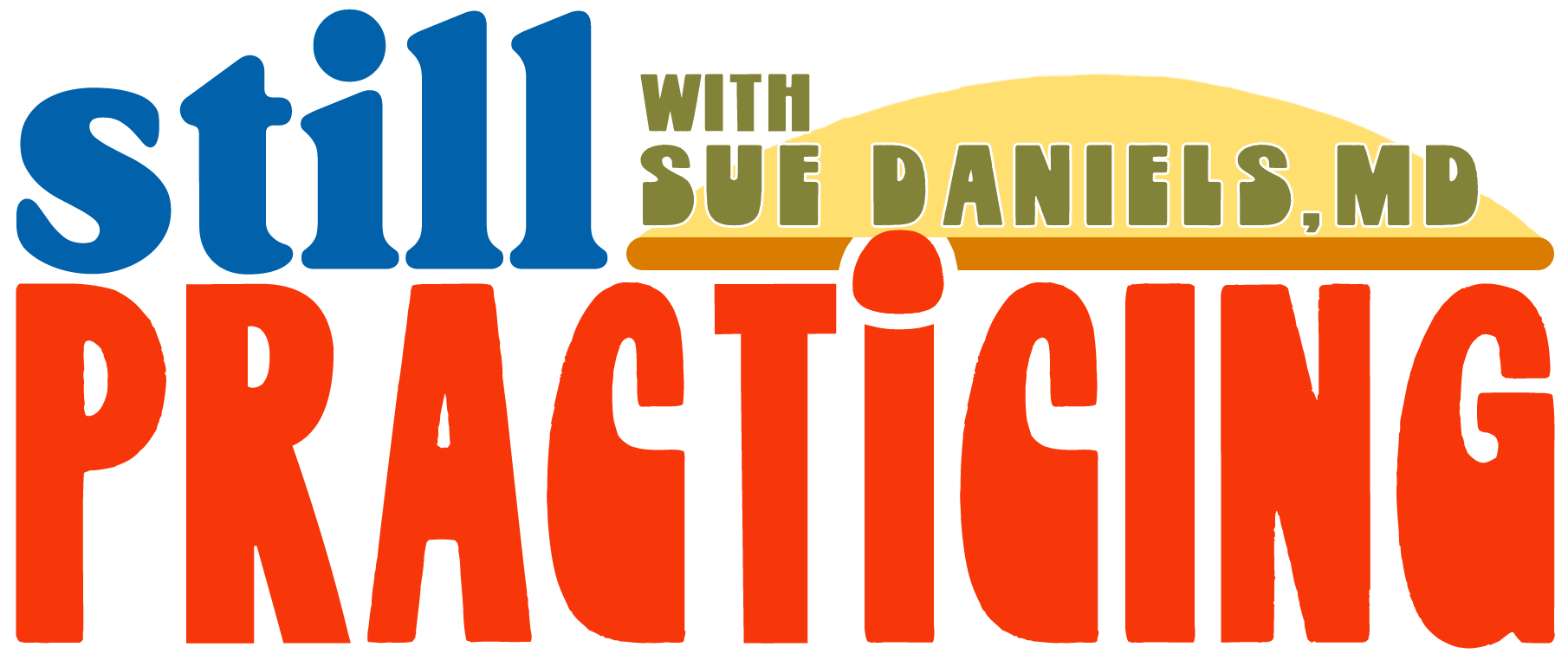 Still Practicing with Sue Daniels, MD | Official Podcast