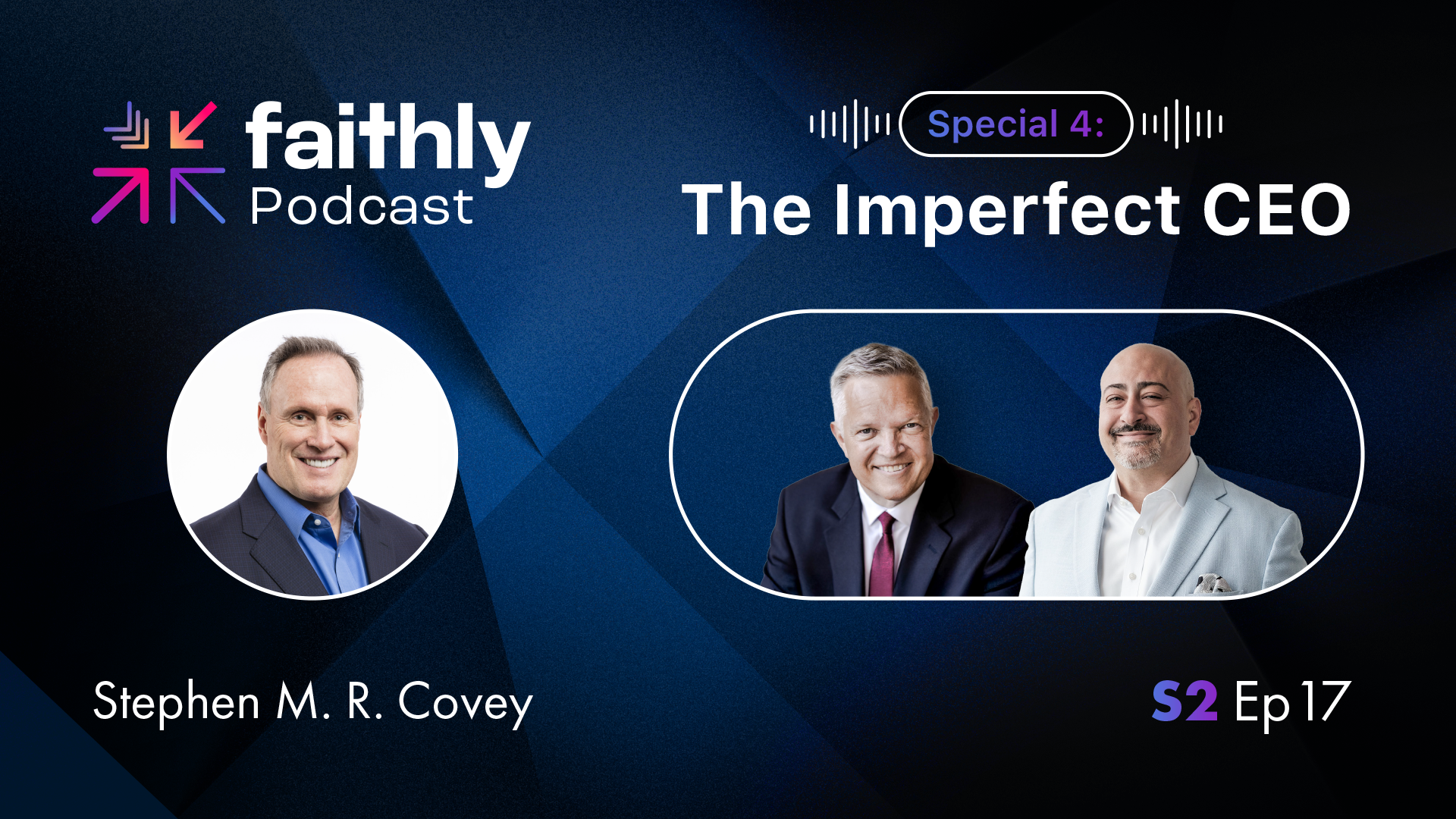 Special 4: The Imperfect CEO - Stephen M. R. Covey | Faithly Podcast